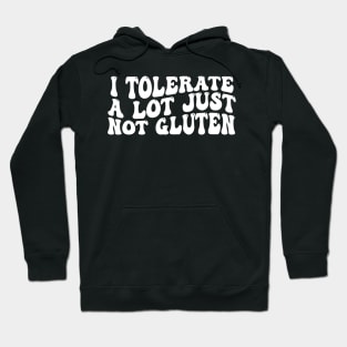 I-Tolerate-A-Lot-Just-Not-Gluten Hoodie